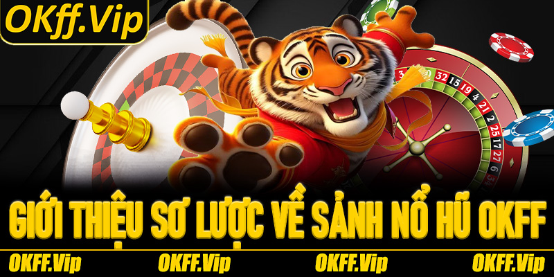 Giới thiệu sơ lược về sảnh Nổ Hũ OKFF