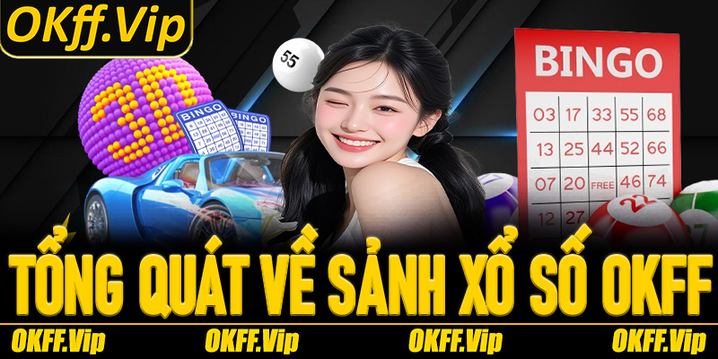 Tổng quát về sảnh xổ số OKFF