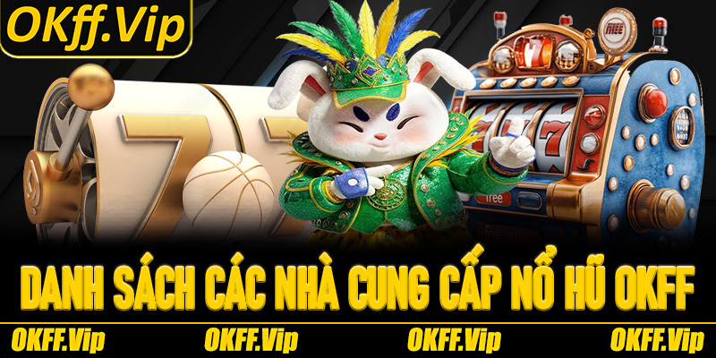 Danh sách các nhà cung cấp game tại nền tảng OKFF