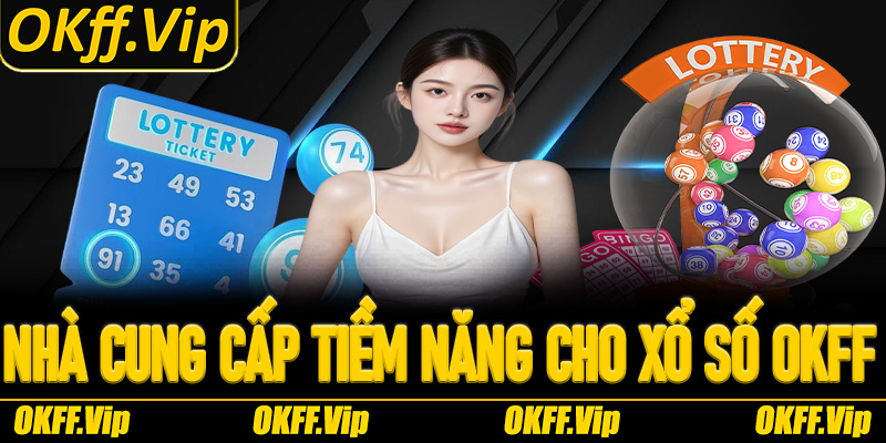 Những nhà cung cấp đầy tiềm năng cho xổ số OKFF