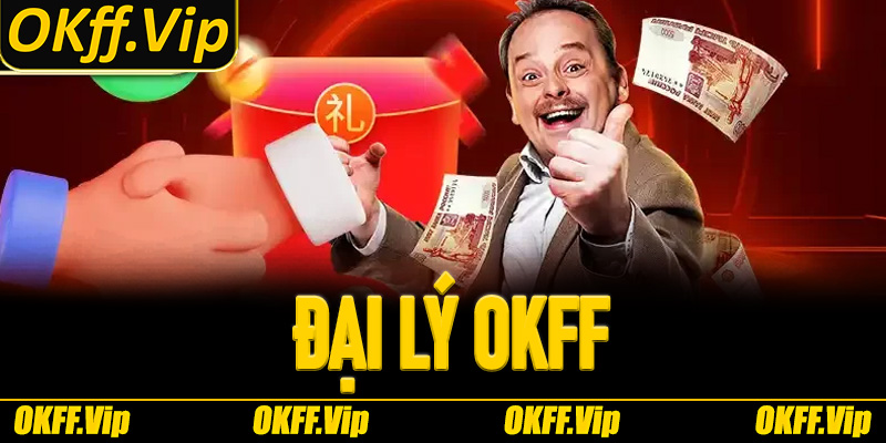 Cách trở thành đại lý OKFF – Cơ hội kinh doanh hấp dẫn cuối 2025